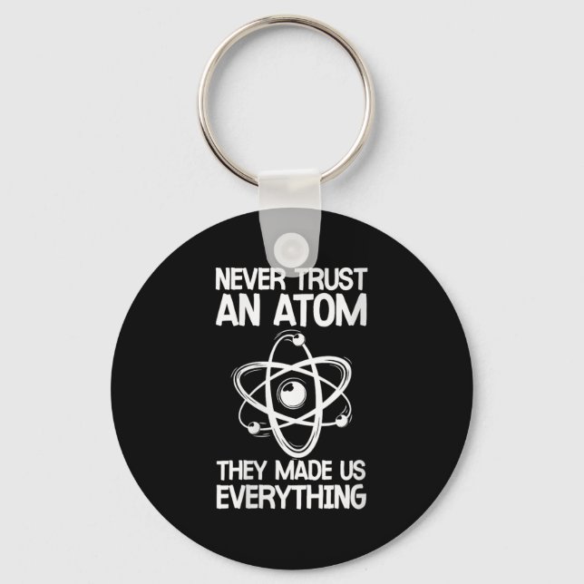 Womens Never Trust An Atom Funny Science Joke Abou Keychain (Front)