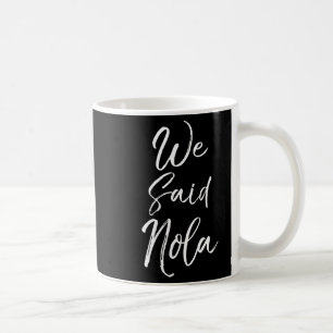 Womens New Orleans Quote Funny Mardi Gras Cute We  Coffee Mug