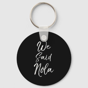 Womens New Orleans Quote Funny Mardi Gras Cute We Keychain