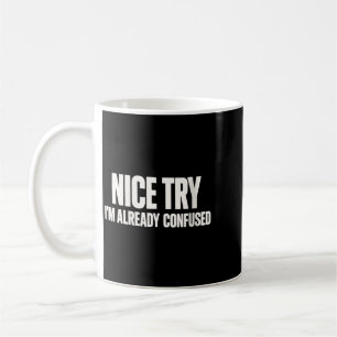 Womens Nice Try Confused Funny Sarcastic Humour Coffee Mug