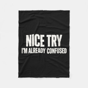 Womens Nice Try Confused Funny Sarcastic Humour Fleece Blanket
