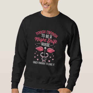 Womens Night Shift Nurse Appreciation Quote for a Sweatshirt