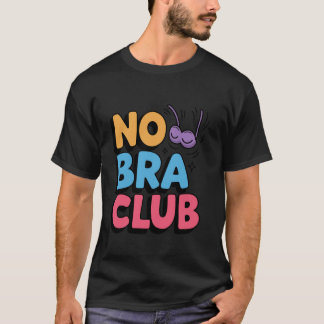Womens No Bra Club Braless Freedom Funny T-Shirt