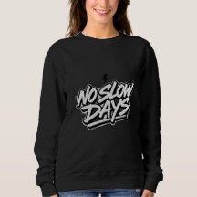Women's No Slow Days Motivational Quote Black Swea