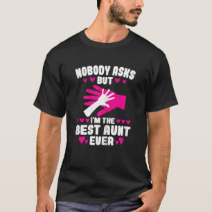 Womens nobody asks but I'm the best aunt ever Aunt T-Shirt