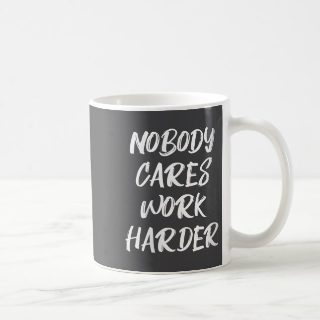 Womens Nobody Cares Work Harder Sarcastic Motivati Coffee Mug (Right)