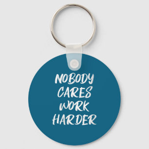 Womens Nobody Cares Work Harder Sarcastic Motivati Keychain