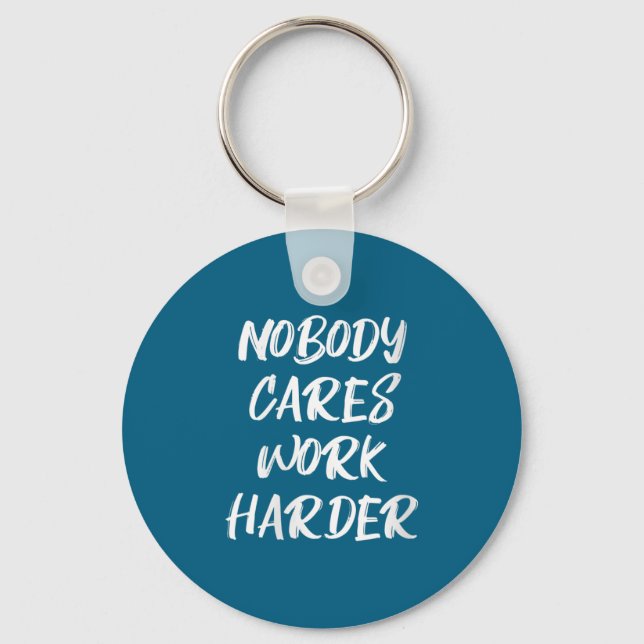 Womens Nobody Cares Work Harder Sarcastic Motivati Keychain (Front)