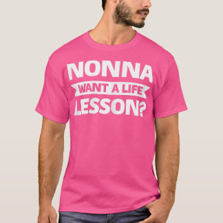 Womens nonna want a life lesson grandma  T-Shirt