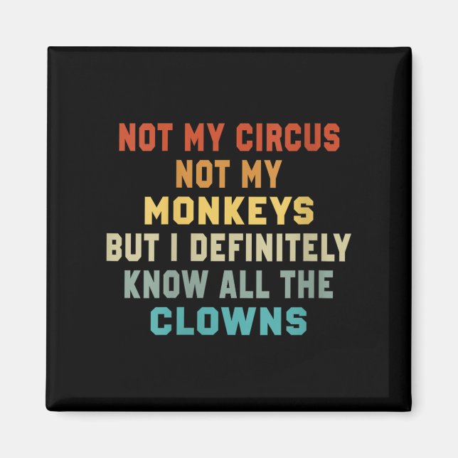 Womens Not My Circus Not My Monkeys But I Know All Magnet (Front)