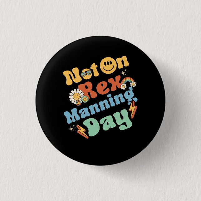 Womens Not On Rex Manning Day Groovy Cute Text Flo 1 Inch Round Button (Front)