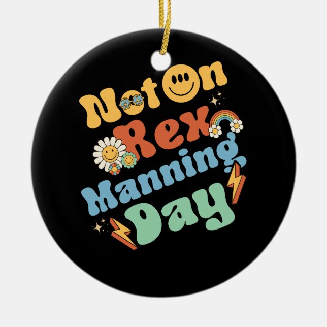 Womens Not On Rex Manning Day Groovy Cute Text Flo Ceramic Ornament (Front)