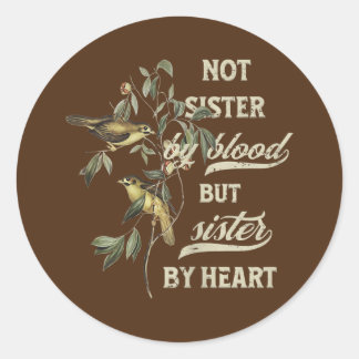 Womens Not Sister By Blood But Sister By Heart Classic Round Sticker