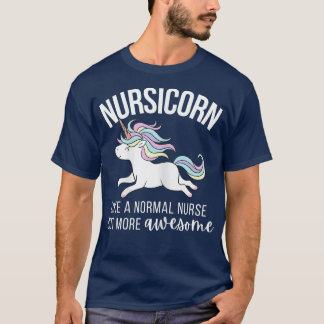 Womens Nursicorn Like A Normal Nurse But More Awes T-Shirt