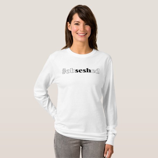 Women's "#obseshed" White Long-Sleeved Shirt