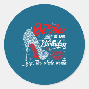 Womens October Is My Birthday The Whole Month Funn Classic Round Sticker