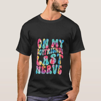 Womens On My Boyfriend's Last Nerve Retro Groovy T T-Shirt