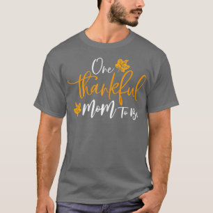 Womens One Thankful Mom To Be Thanksgiving Pregnan T-Shirt