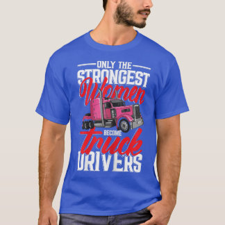 Womens Only strongest women become truck drivers  T-Shirt