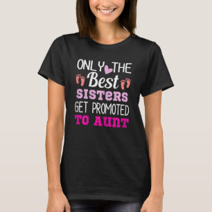 Womens Only The Best Sisters Get Promoted To Aunt T-Shirt