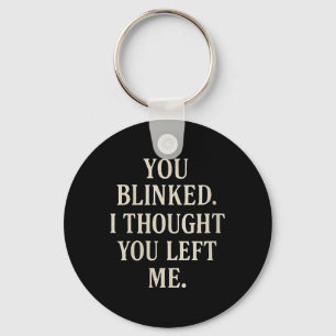 Womens Overreaction Quote You Blinked I Thought Yo Keychain