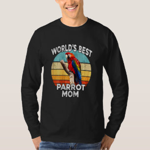 Womens Parrot Mom - Worlds Best Parrot Mom - Parro T-Shirt