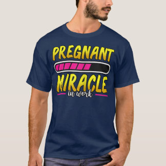 Womens Pregnancy Pregnant Miracle In Work Loading T-Shirt
