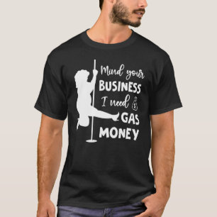   Womens Prices Mind Your Business I Need Gas Mone T-Shirt