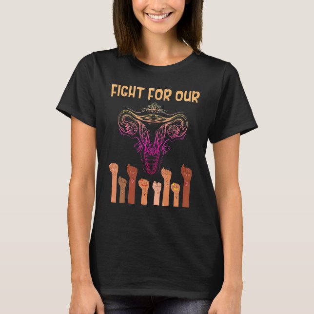 Womens Pro Choice Fight For Our Uterus Women Right T-Shirt (Front)