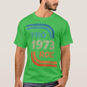Womens Pro Reproductive Rights 1973 ProRoe  T-Shirt