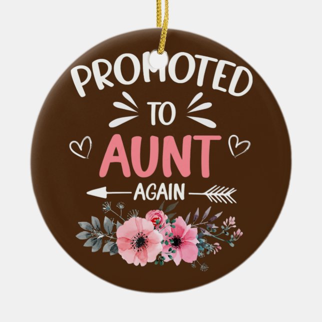 Womens Promoted to Aunt Again Flower New Aunt  Ceramic Ornament (Front)