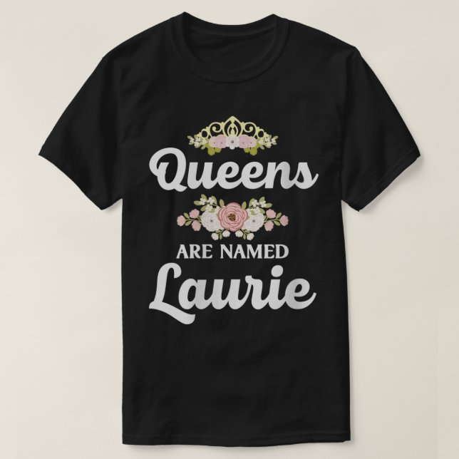 Womens Queens Are Named LAURIE Gift Personalized F T-Shirt (Design Front)