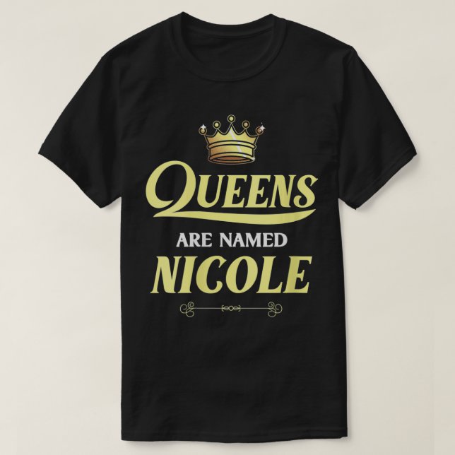 Womens Queens Are Named NICOLE Gift Personalized F T-Shirt (Design Front)