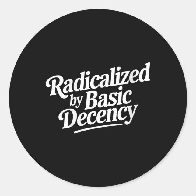 Womens Radicalized By Basic Decency Funny Social D Classic Round Sticker (Front)