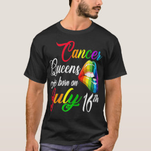 Womens Rainbow Queens Are Born On July 16th Cancer T-Shirt