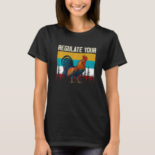 Womens Regulate Your Chicken Rooster Reproductive T-Shirt