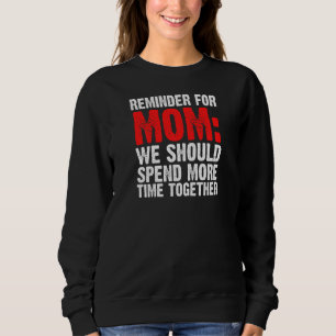 Womens Reminder For Mom We Should Spend Mother Sweatshirt