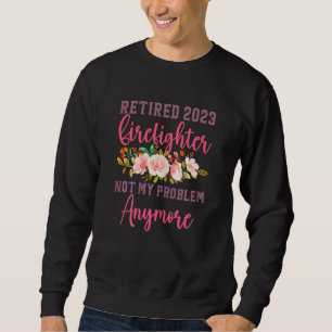 Womens Retired 2023 Firefighter Retirement Womens Sweatshirt