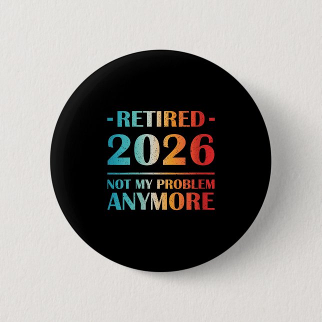 Womens Retired 2026 Not My Problem Anymore Funny R 2 Inch Round Button (Front)