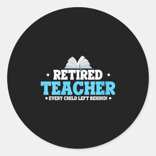 Womens Retired Teacher Every Child Left Behind Bol Classic Round Sticker (Front)