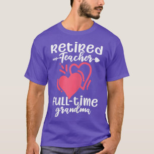 Womens Retired Teacher FullTime Grandma Grandmothe T-Shirt