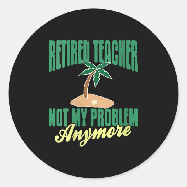 Womens Retired Teacher Not My Problem Anymore Humo Classic Round Sticker (Front)