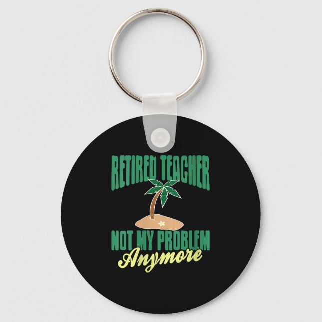 Womens Retired Teacher Not My Problem Anymore Humo Keychain (Front)