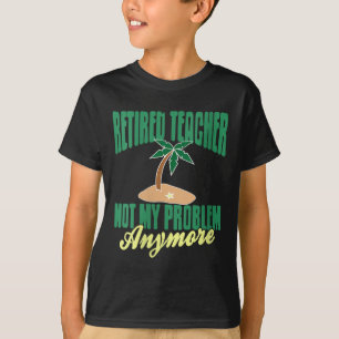 Womens Retired Teacher Not My Problem Anymore Humo T-Shirt