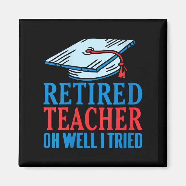 Womens Retired Teacher Oh Well I Tried Funny Sayin Magnet (Front)