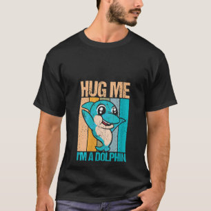 Womens Retro Hug Me I`m A Dolphin Dolphin  And Dol T-Shirt