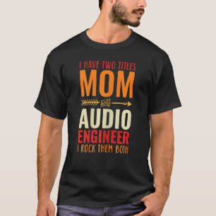 Womens Retro I Have Two Titles Mom And Audio Engin T-Shirt