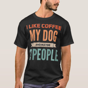 Womens Retro I Like Coffee My Dog and Maybe 3 Peop T-Shirt