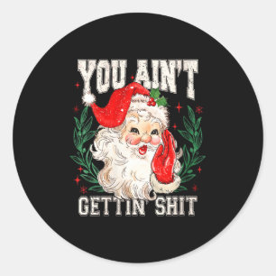Womens Retro You Ain't Getting Funny Santa Face Ch Classic Round Sticker