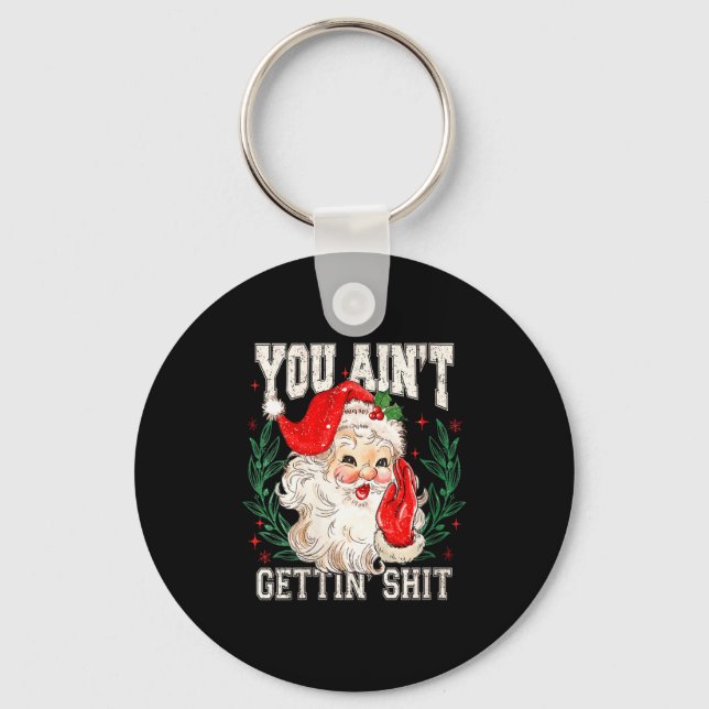 Womens Retro You Ain't Getting Funny Santa Face Ch Keychain (Front)